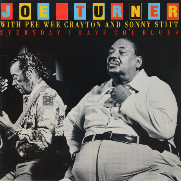 Joe Turner - Pee Wee Crayton And Sonny Stitt – Everyday I Have The Blues